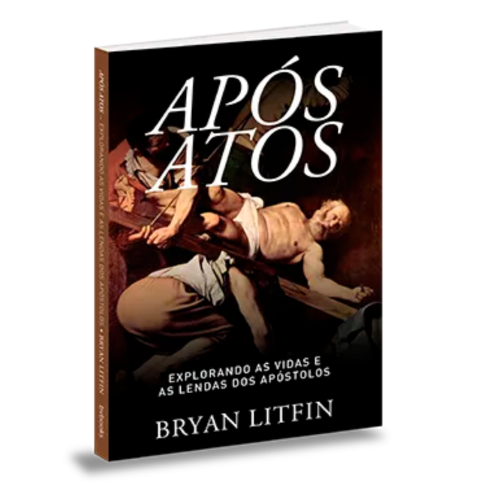 Após Atos - Bryan Litfin | O Que Aconteceu com os Apóstolos e a Igreja Primitiva