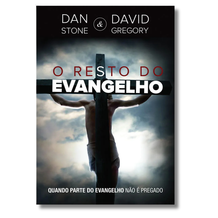 O Resto do Evangelho | Dan Stone e David Gregory | Descubra a Vida Abundante em Cristo