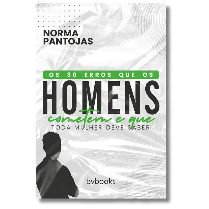 Os 30 Erros que os Homens Cometem e que Toda Mulher Deve Saber | Guia para Casais Felizes