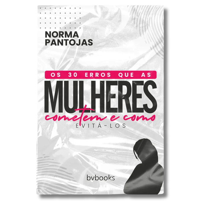Os 30 Erros que as Mulheres Cometem e Como Evitá-los | Guia para Felicidade Feminina e Famílias Felizes